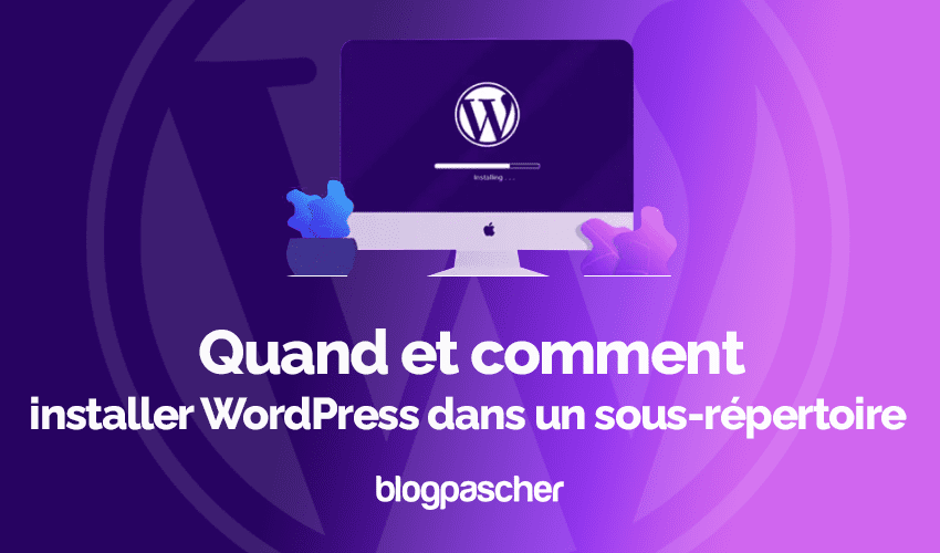 Quand et comment installer WordPress dans un sous répertoire