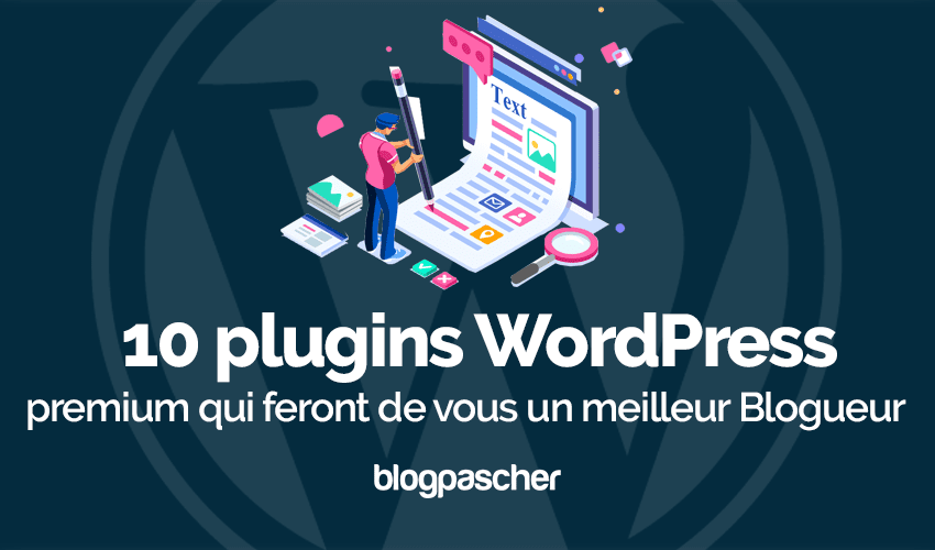 10 plugins WordPress qui feront de vous un meilleur Blogueur