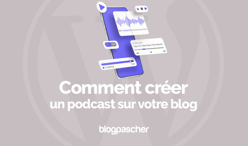 Comment créer un podcast sur votre blog : Tutoriel WordPress