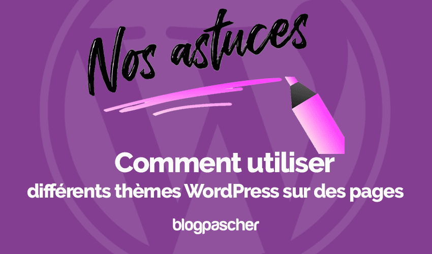 Comment utiliser différents thèmes WordPress sur des pages