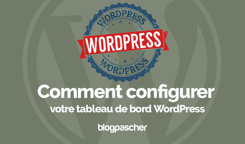 Comment configurer votre tableau de bord WordPress