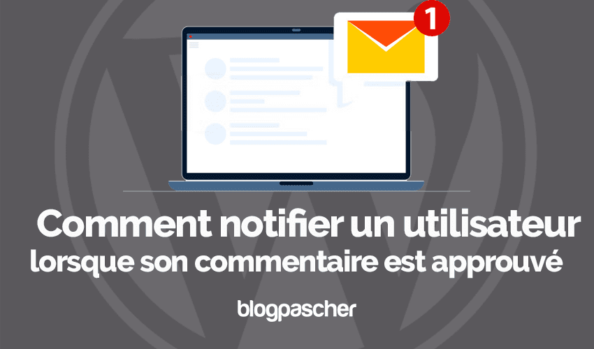 Comment notifier un utilisateur lorsque son commentaire est approuvé
