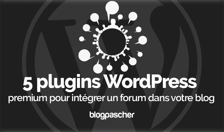 5 plugins WordPress pour intégrer un forum dans votre blog