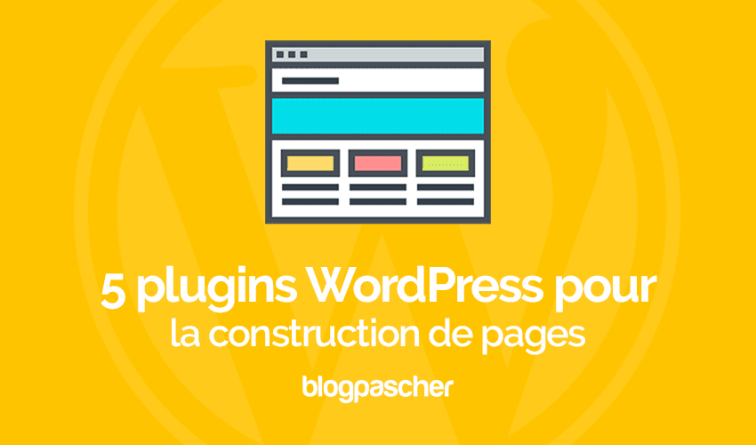 Page Builder : 5 plugins WordPress pour créer vos de pages
