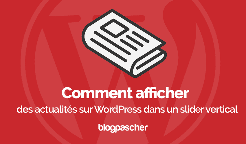 Comment afficher des actualités sur WordPress dans un slider vertical