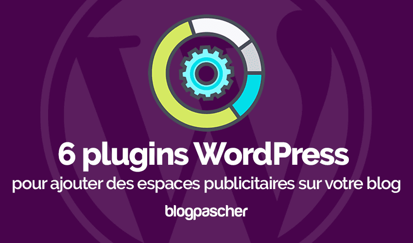 8 plugins WordPress pour ajouter des espaces publicitaires sur votre blog
