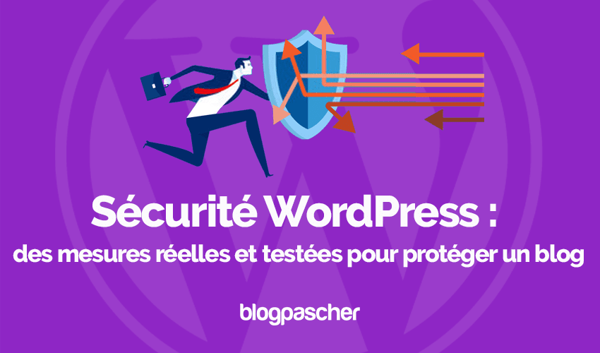 Sécurité WordPress : des mesures réelles et testées pour protéger un blog