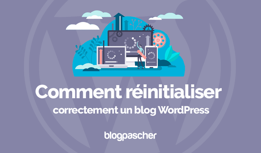 Comment réinitialiser correctement un blog WordPress