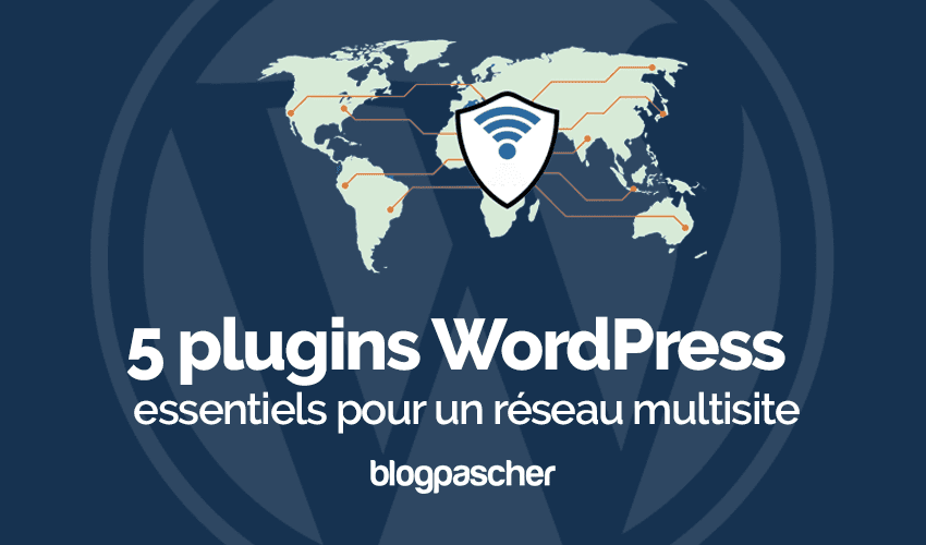 5 plugins WordPress pour créer un réseau multisite