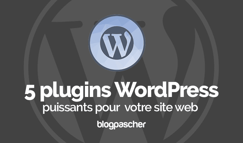 5 plugins WordPress puissants pour votre site Web