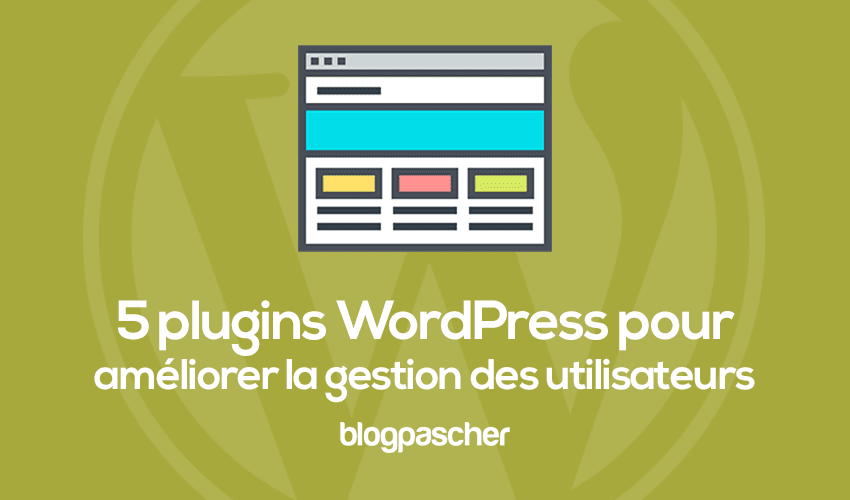 Comment avoir un contrôle avancé des utilisateurs sur WordPress