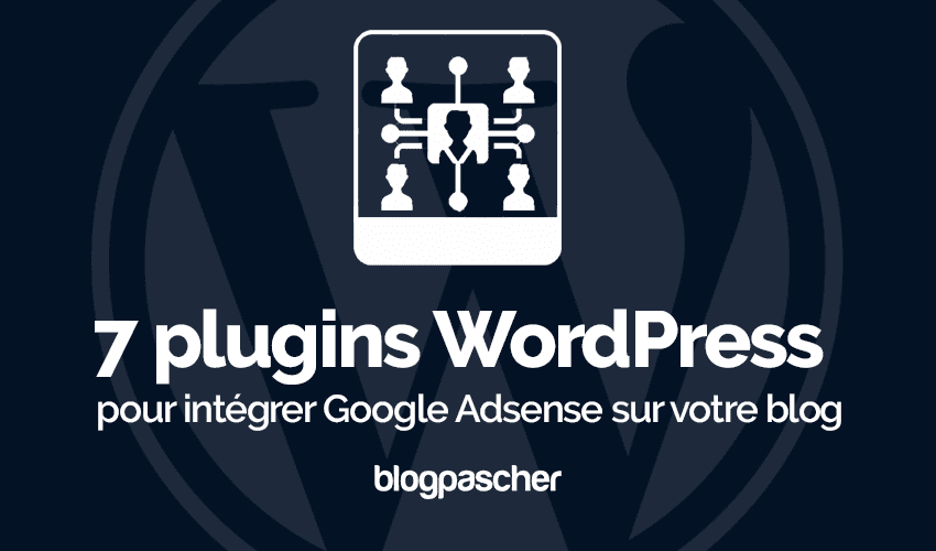 7 plugins WordPress pour ajouter Google Adsense sur un blog