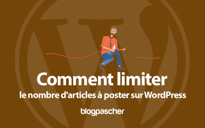 Comment limiter le nombre d’articles à poster sur WordPress