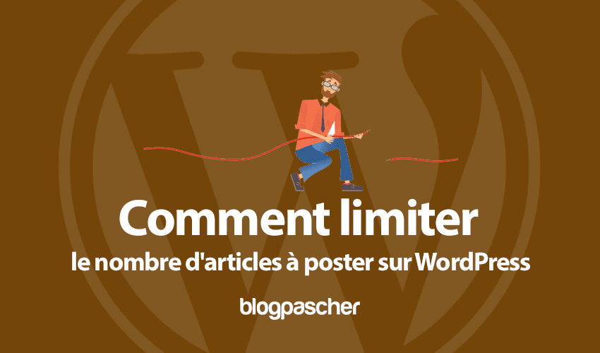Comment limiter le nombre d’articles à poster sur WordPress