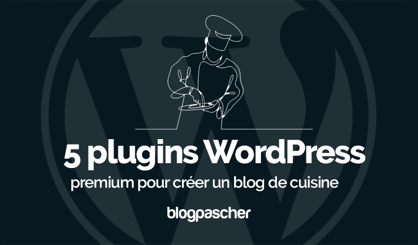 5 plugins WordPress pour créer un blog de cuisine