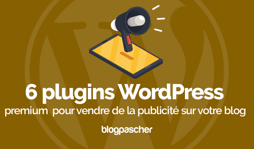 6 plugins WordPress pour vendre de la publicité sur votre blog