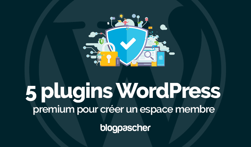 5 plugins WordPress pour créer un espace membre