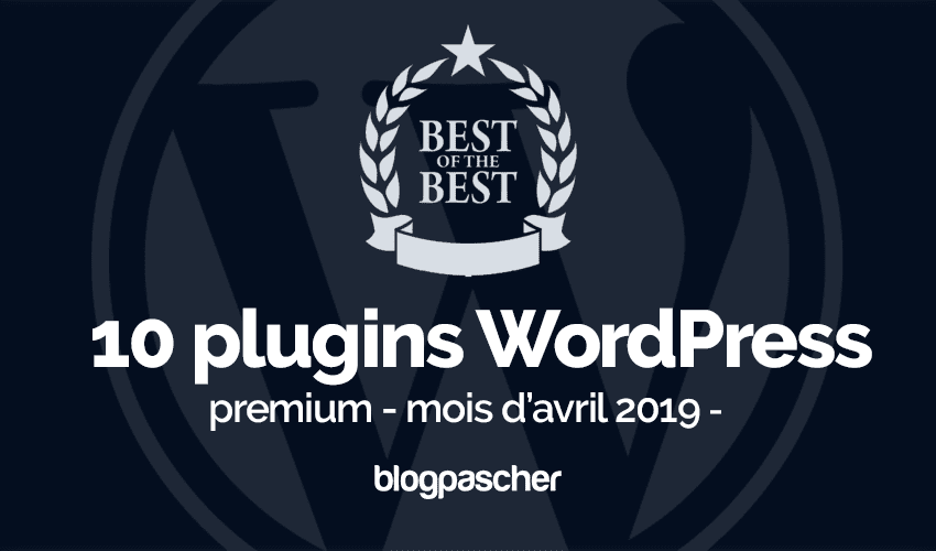 Les 10 meilleurs plugins WordPress  premium – mois d&rsquo;Avril