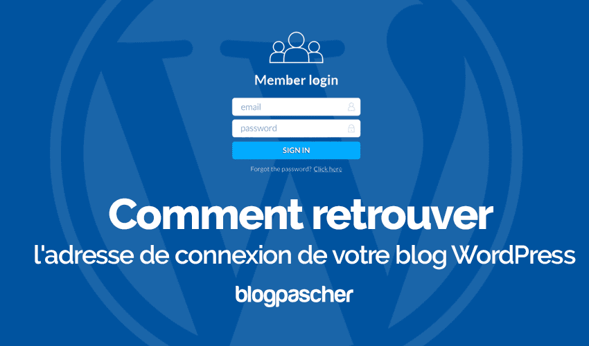 Comment retrouver l’adresse de connexion de votre blog WordPress