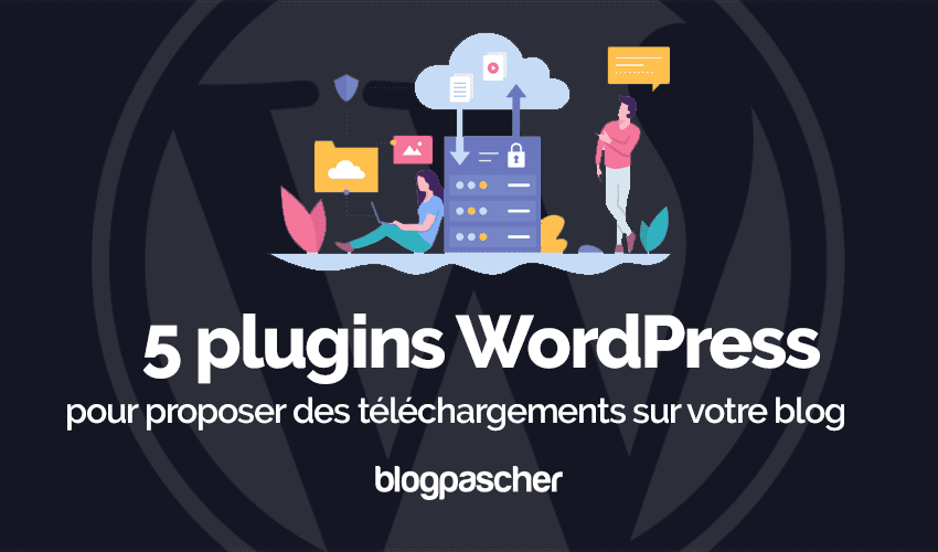 5 plugins WordPress de téléchargements pour votre blog