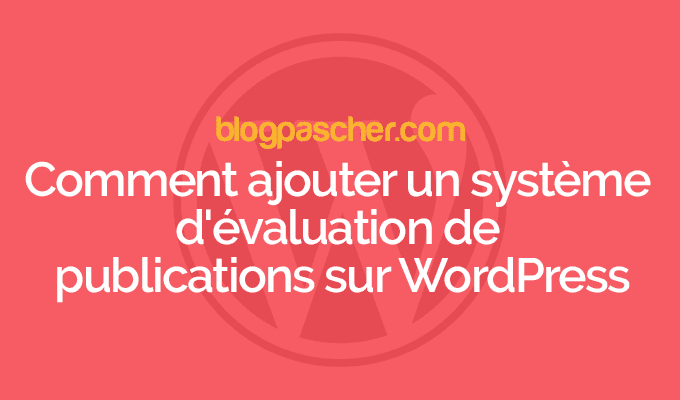 Comment ajouter un système d’évaluation de publications sur WordPress avec WP-PostRatings