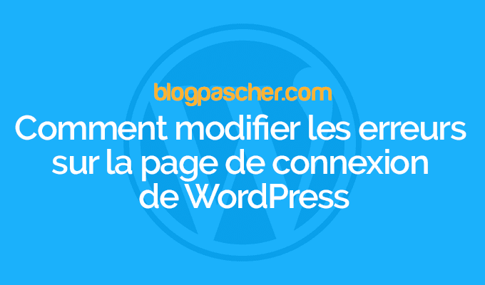 Comment modifier les erreurs sur la page de connexion de WordPress