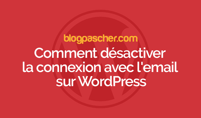 Comment désactiver la connexion avec l’email sur WordPress