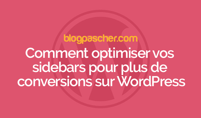 Comment optimiser vos sidebars pour plus de conversions sur WordPress