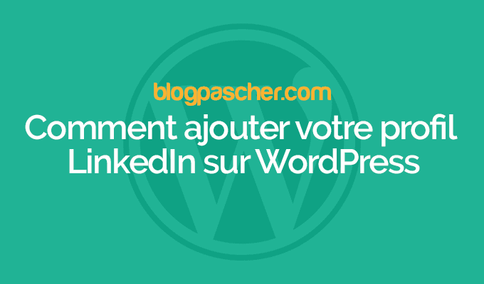 Comment ajouter votre profil LinkedIn sur WordPress