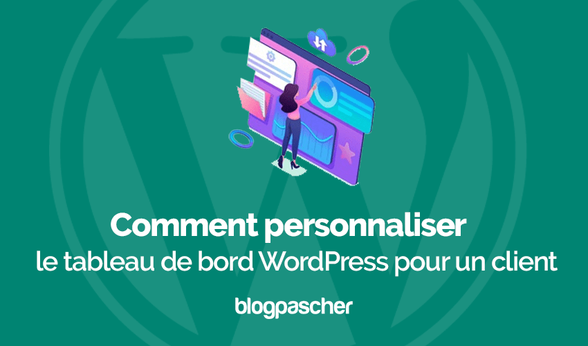Comment personnaliser le tableau de bord WordPress pour un client