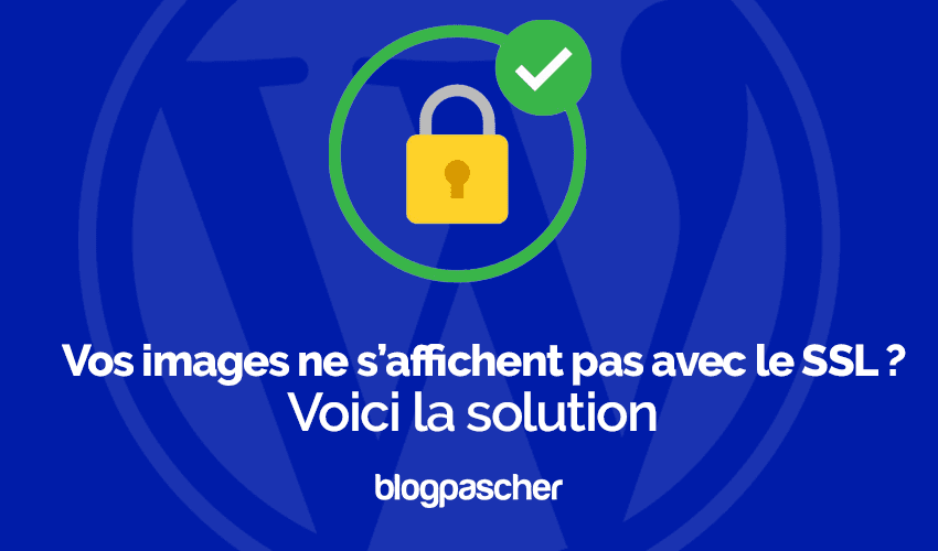 Vos images ne s’affichent pas avec le SSL ? Voici la solution