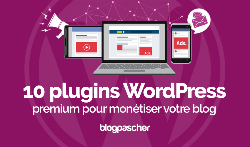 10 plugins WordPress pour monétiser votre blog