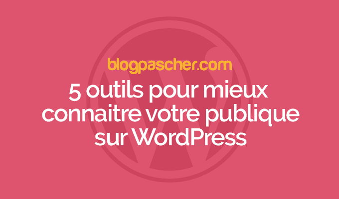 5 outils pour mieux connaitre votre public