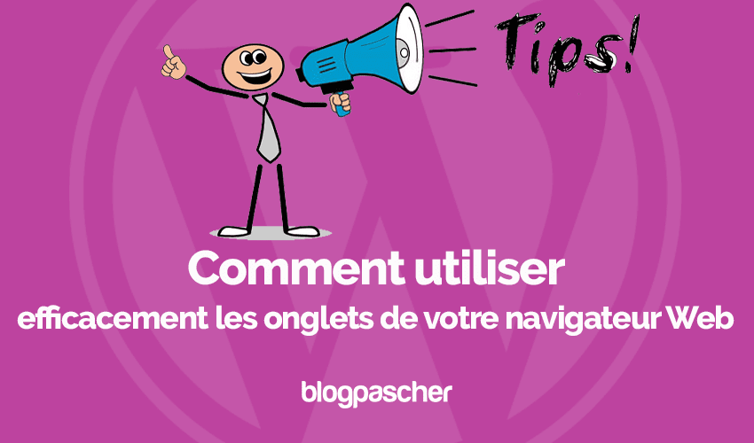 Comment utiliser efficacement les onglets de votre navigateur Web