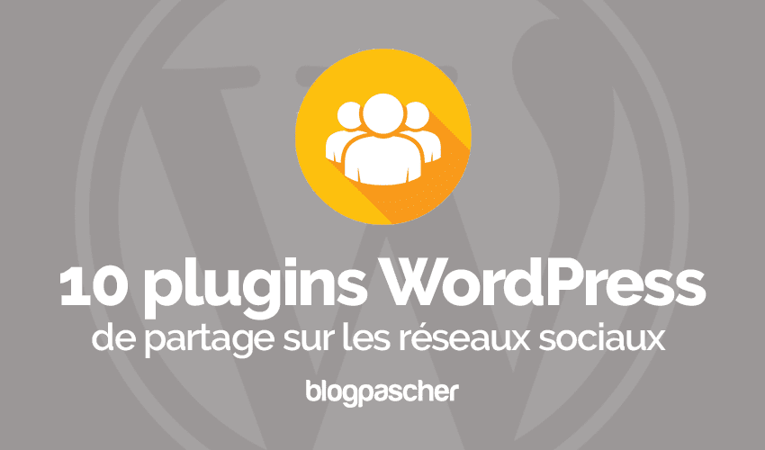 10 plugins WordPress de partage sur les réseaux sociaux