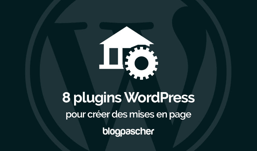8 plugins WordPress pour créer vos mises en page