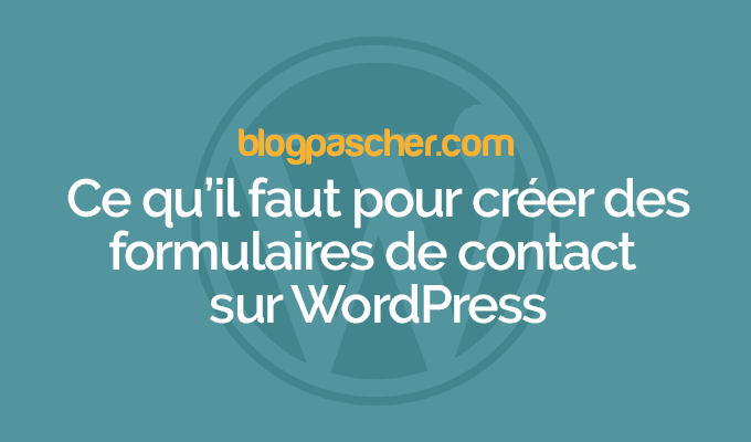 Comment créer un bon formulaire de contact sur WordPress