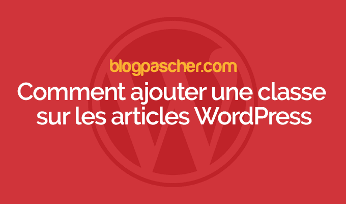 Comment ajouter une classe pair/impaire sur vos articles WordPress