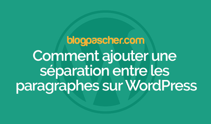 Comment ajouter une séparation entre les paragraphes sur WordPress