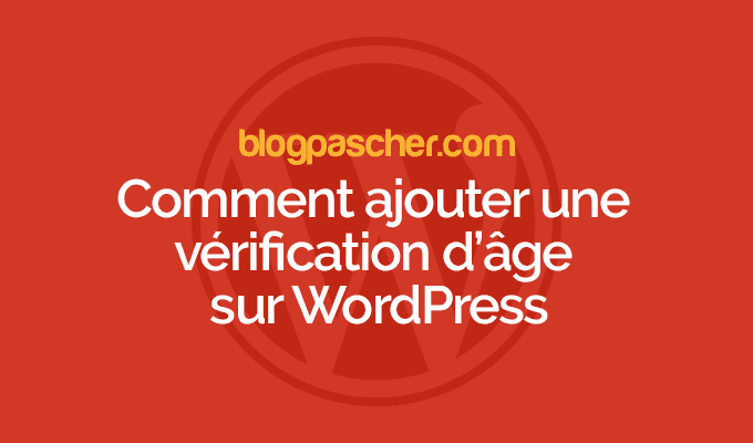 Comment ajouter une vérification d’âge sur WordPress