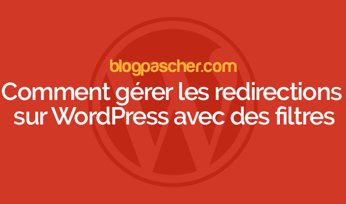 Comment gérer les redirections sur WordPress avec des filtres