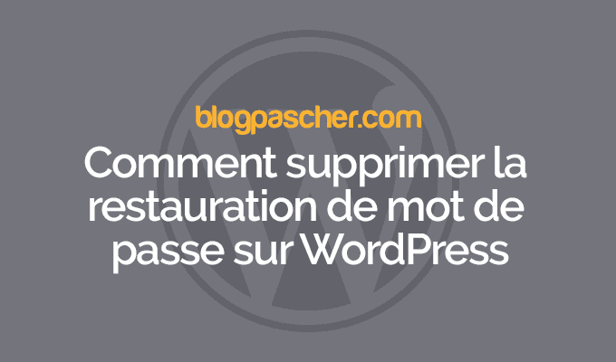 Comment supprimer la restauration de mot de passe sur WordPress