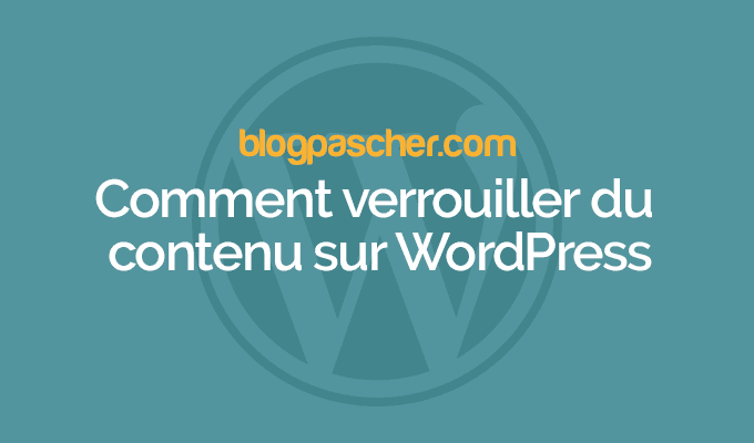 Comment verrouiller du contenu sur WordPress
