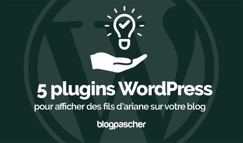 5 plugins WordPress pour afficher des fils d’Ariane sur votre blog
