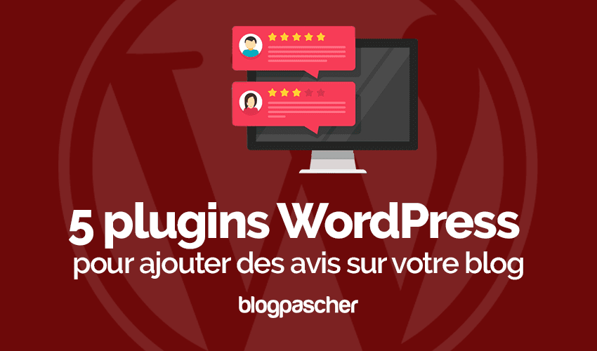 5 plugins WordPress pour ajouter des avis sur un blog