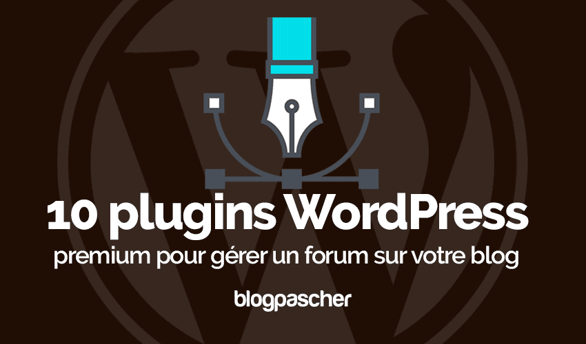 10 plugins WordPress pour gérer un forum sur un blog
