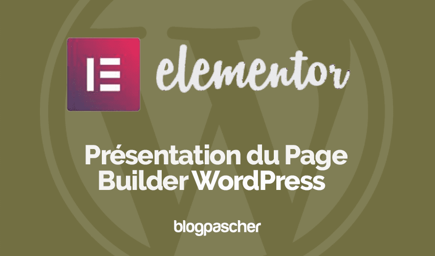 Elementor : Présentation du meilleur Page Builder de WordPress