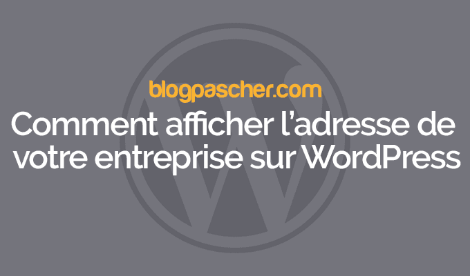 Comment afficher l’adresse de votre entreprise sur WordPress