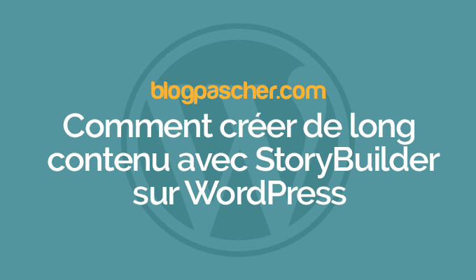 Comment créer de long contenu avec StoryBuilder sur WordPress