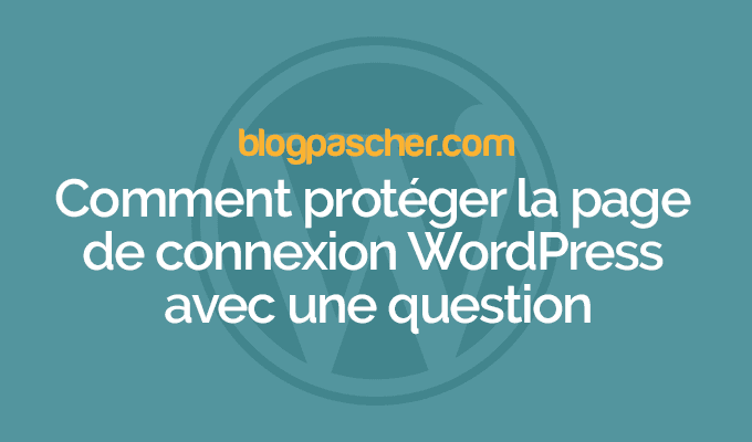 Comment protéger la page de connexion WordPress avec une question